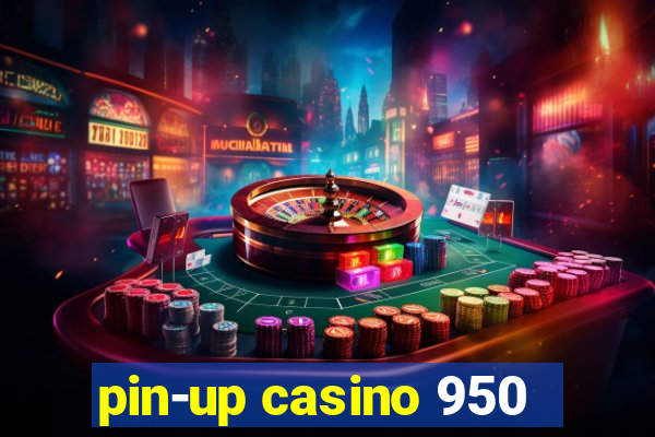 pin-up casino 950