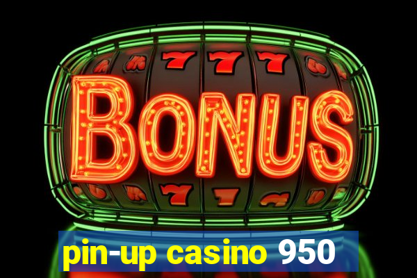 pin-up casino 950