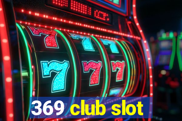 369 club slot