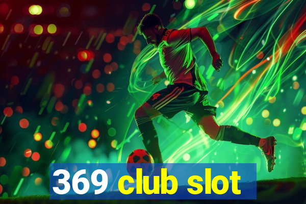 369 club slot