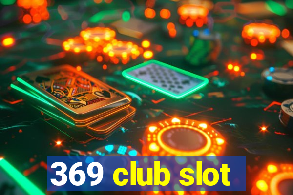 369 club slot