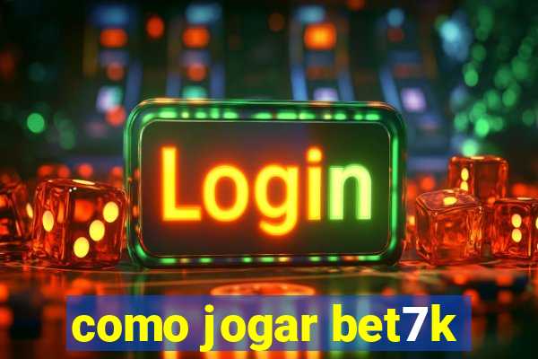 como jogar bet7k