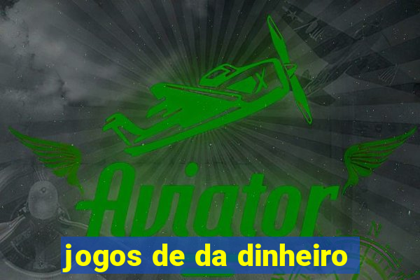 jogos de da dinheiro