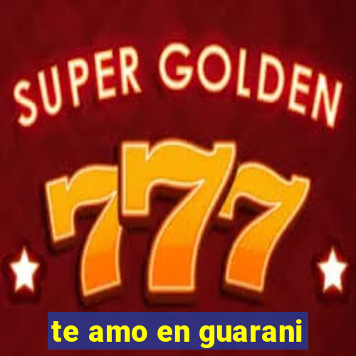 te amo en guarani