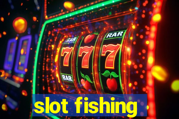 slot fishing