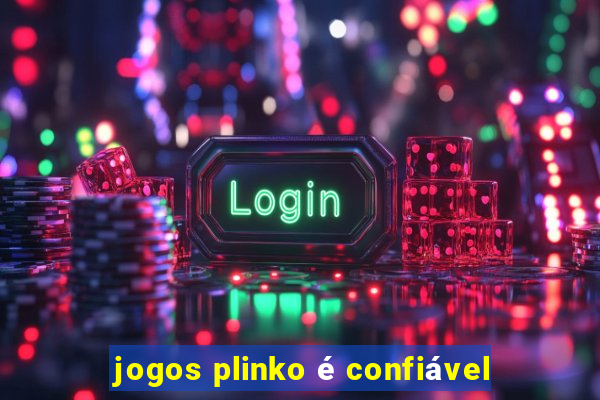 jogos plinko é confiável