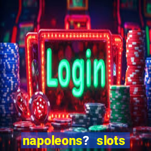 napoleons? slots casino vegas