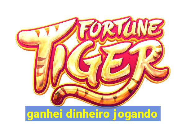 ganhei dinheiro jogando