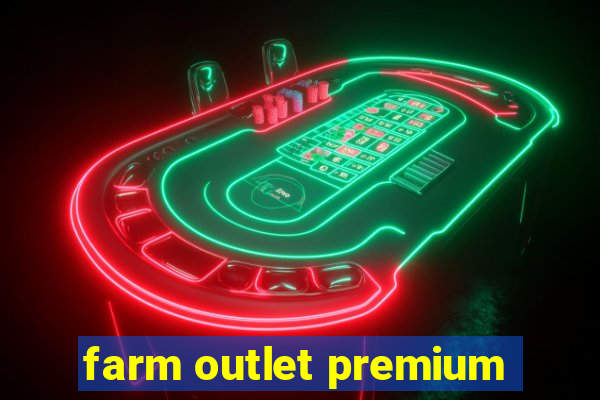 farm outlet premium