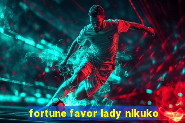 fortune favor lady nikuko