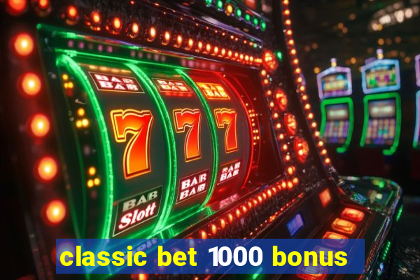 classic bet 1000 bonus