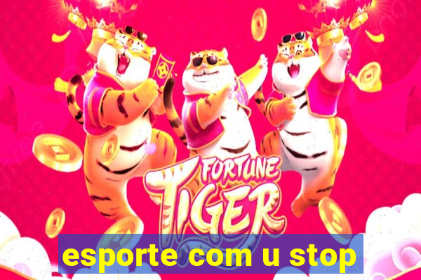 esporte com u stop