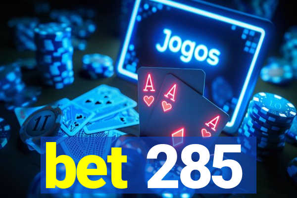 bet 285