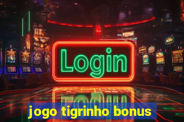 jogo tigrinho bonus