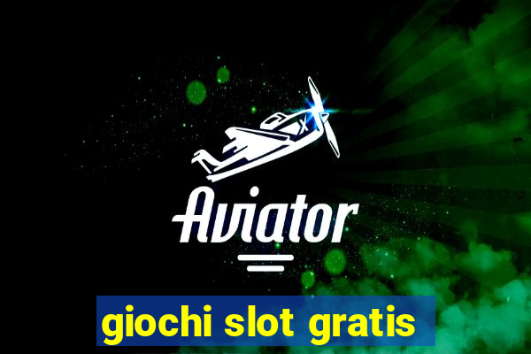 giochi slot gratis