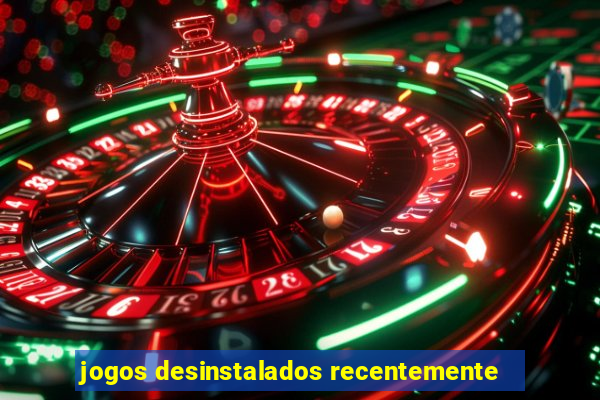 jogos desinstalados recentemente