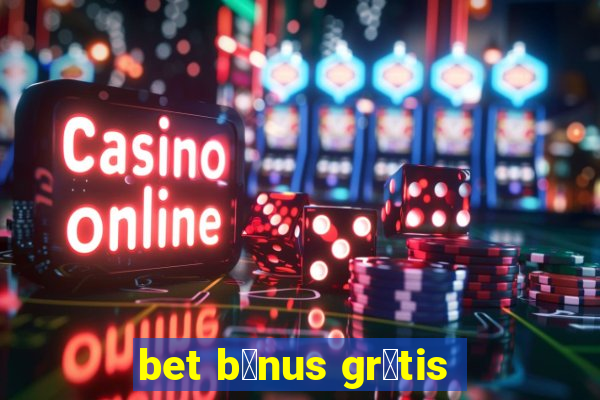 bet b么nus gr谩tis