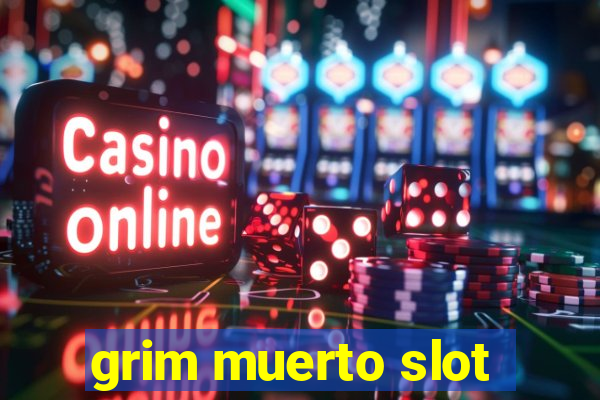 grim muerto slot