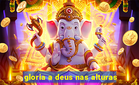 gloria a deus nas alturas