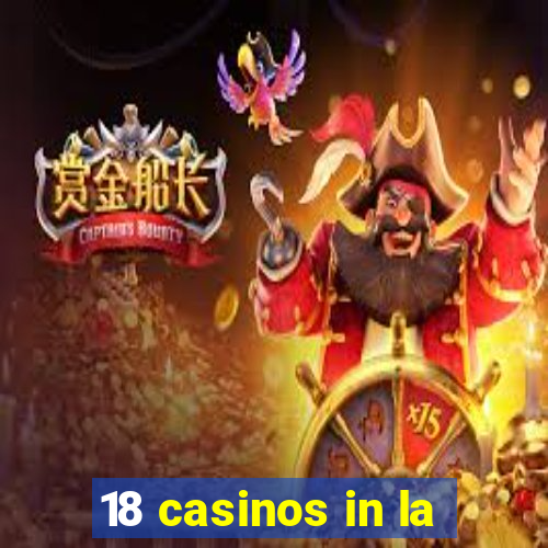 18 casinos in la