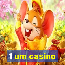 1 um casino