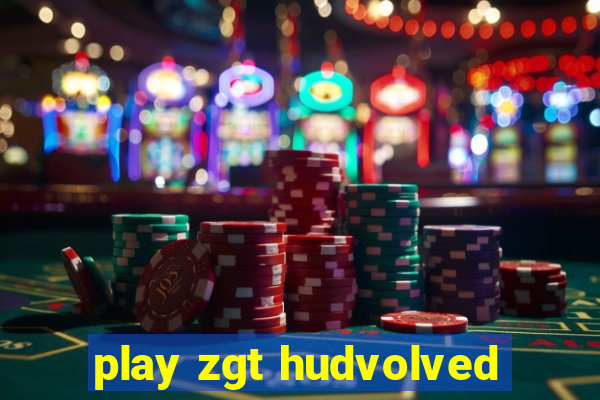 play zgt hudvolved