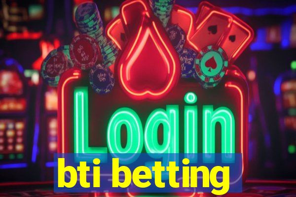 bti betting