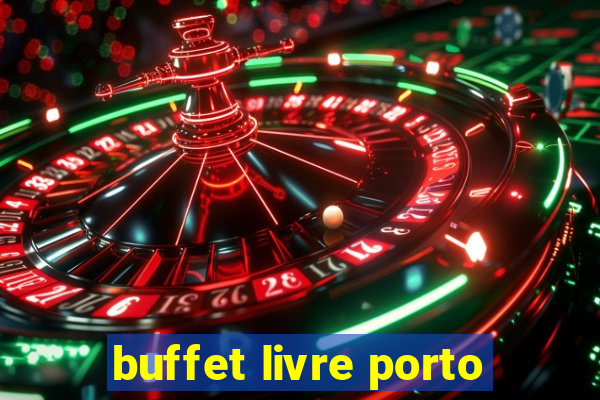 buffet livre porto