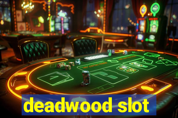 deadwood slot