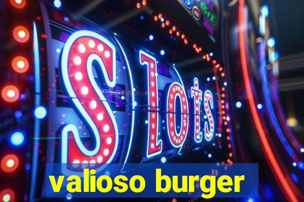 valioso burger