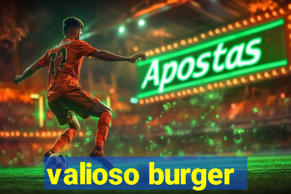 valioso burger