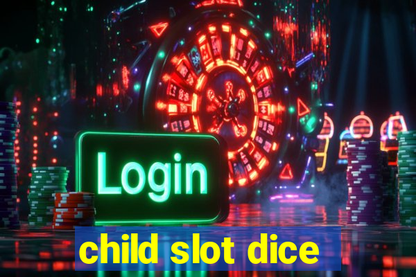 child slot dice