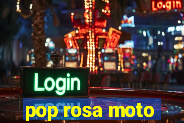 pop rosa moto