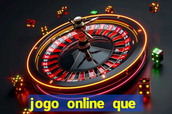 jogo online que ganha dinheiro real