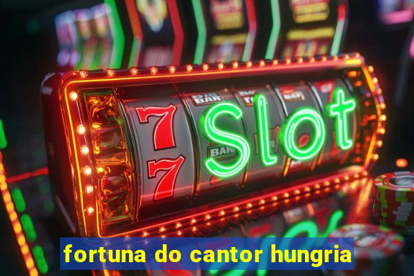 fortuna do cantor hungria