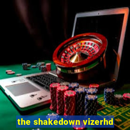 the shakedown vizerhd