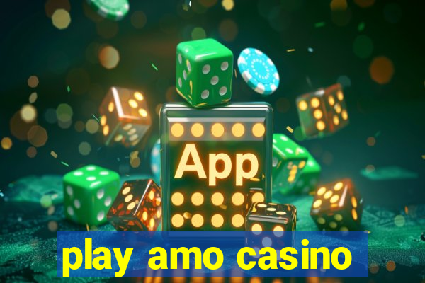 play amo casino