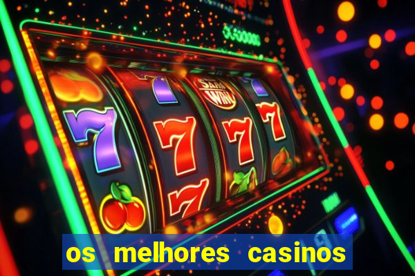 os melhores casinos online do mundo