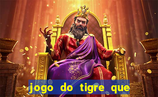 jogo do tigre que da dinheiro de verdade