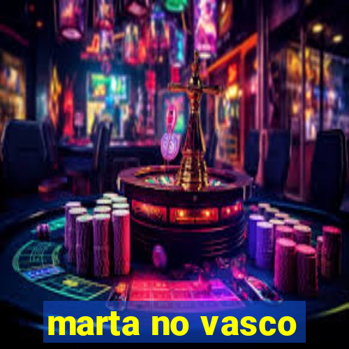 marta no vasco