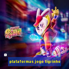 plataformas jogo tigrinho