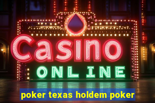 poker texas holdem poker