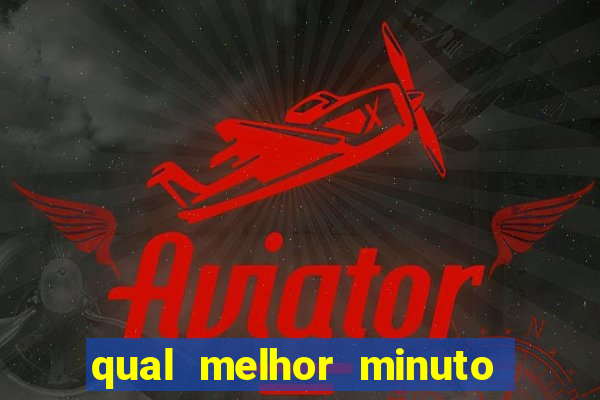 qual melhor minuto para jogar fortune tiger