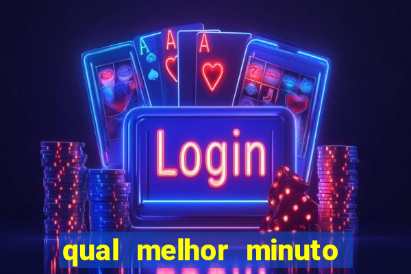 qual melhor minuto para jogar fortune tiger