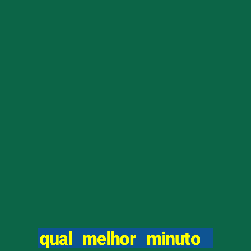 qual melhor minuto para jogar fortune tiger