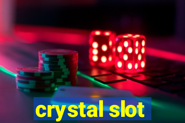 crystal slot