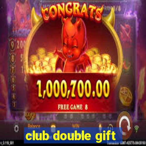 club double gift