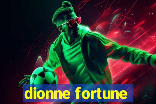 dionne fortune