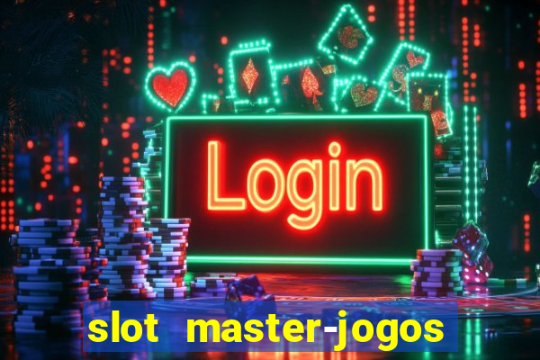 slot master-jogos de cassino