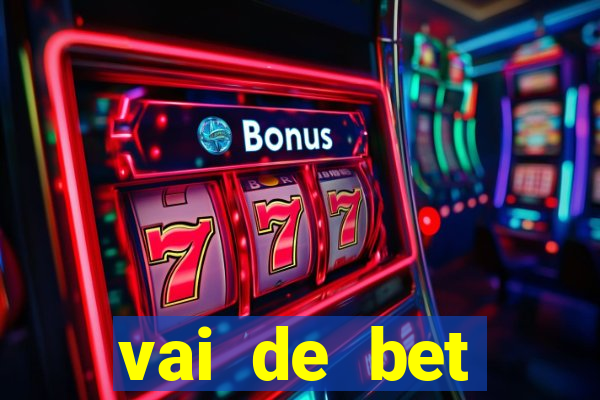 vai de bet primeiro deposito